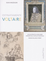 Ostinatamente Voltaire. Un suo ritratto di Jean Huber ritrovato nel castello d'Hauteville - Librerie.coop