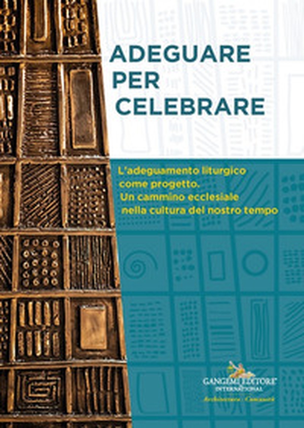Adeguare per celebrare. Atti del Convegno Nazionale. L'adeguamento liturgico come progetto. Un cammino ecclesiale nella cultura del nostro tempo - Librerie.coop Adeguare per celebrare. Atti del Convegno Nazionale. L'adeguamento liturgico come progetto. Un cammino ecclesiale nella cultura del nostro tempo - Librerie.coop