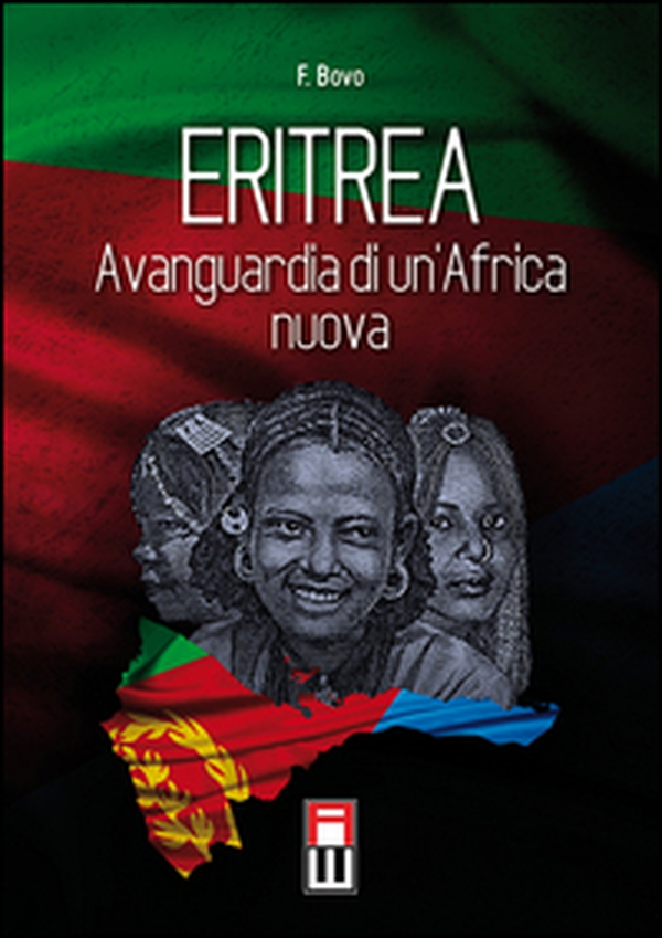 Eritrea, avanguardia di un'Africa nuova. Storia, attualità ed avvenire di una giovane nazione - Librerie.coop Eritrea, avanguardia di un'Africa nuova. Storia, attualità ed avvenire di una giovane nazione - Librerie.coop