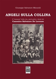 Angeli sulla collina. Il «romanzo» della vita, spiritualità e ideali del canonico Salvatore De Lorenzo - Librerie.coop