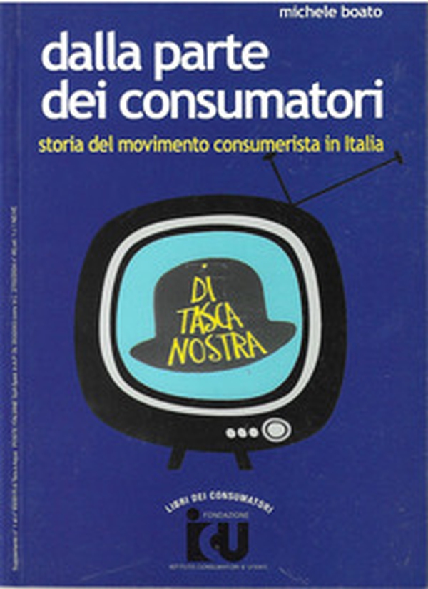Dalla parte dei consumatori. Storia del movimento consumerista in Italia - Librerie.coop Dalla parte dei consumatori. Storia del movimento consumerista in Italia - Librerie.coop