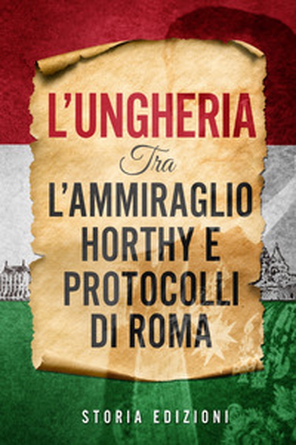 L'Ungheria tra l'Ammiraglio Horthy e Protocolli di Roma - Librerie.coop L'Ungheria tra l'Ammiraglio Horthy e Protocolli di Roma - Librerie.coop