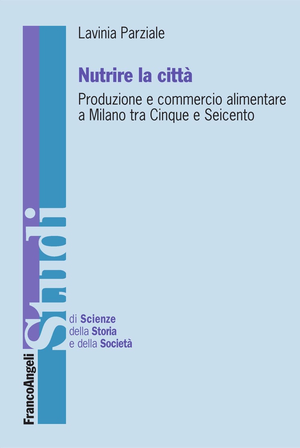 Nutrire la città. Produzione e commercio alimentare a Milano tra Cinque e Seicento - Librerie.coop Nutrire la città. Produzione e commercio alimentare a Milano tra Cinque e Seicento - Librerie.coop