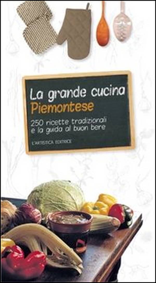La grande cucina piemontese. 250 ricette tradizionali e la guida al buon bere - Librerie.coop La grande cucina piemontese. 250 ricette tradizionali e la guida al buon bere - Librerie.coop