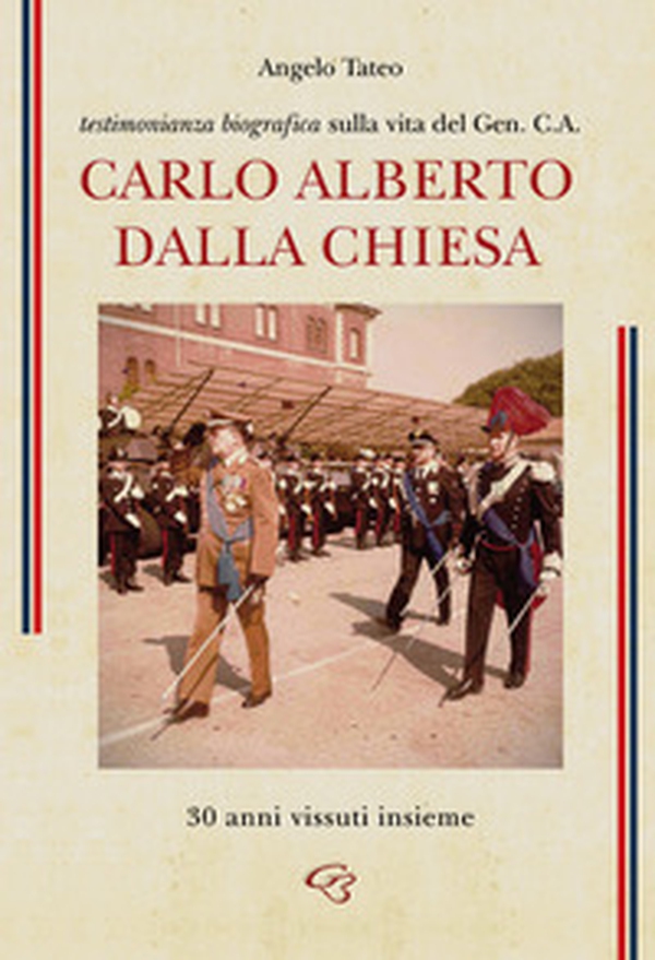 Testimonianza biografica sulla vita del Generale Carlo Alberto Dalla Chiesa. 30 anni vissuti insieme - Librerie.coop Testimonianza biografica sulla vita del Generale Carlo Alberto Dalla Chiesa. 30 anni vissuti insieme - Librerie.coop