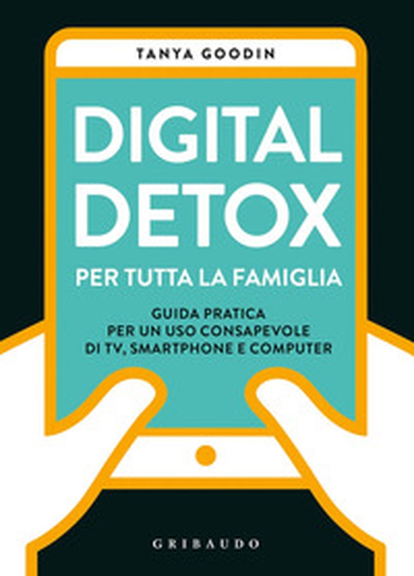 Digital detox per tutta la famiglia. Guida pratica per un uso consapevole di TV, smartphone e computer - Librerie.coop Digital detox per tutta la famiglia. Guida pratica per un uso consapevole di TV, smartphone e computer - Librerie.coop
