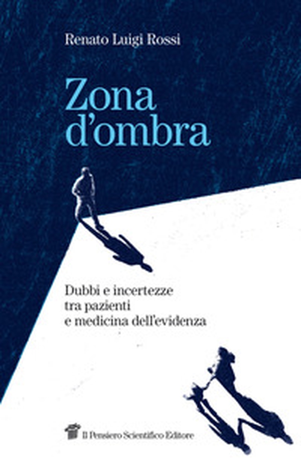 Zona d'ombra. Dubbi e incertezze tra pazienti e medicina dell'evidenza - Librerie.coop Zona d'ombra. Dubbi e incertezze tra pazienti e medicina dell'evidenza - Librerie.coop