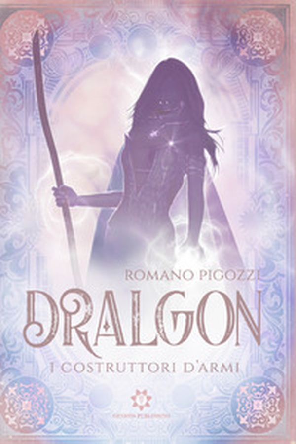 I costruttori d'armi. Dralgon - Librerie.coop I costruttori d'armi. Dralgon - Librerie.coop