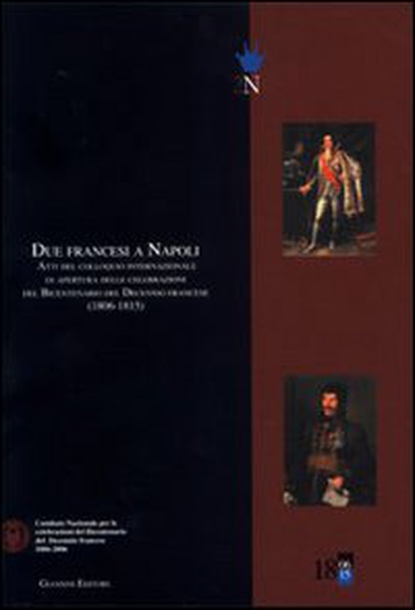 Due francesi a Napoli. Atti del Colloquio internazionale di apertura delle celebrazioni del bicentenario del decennio francese (1806-1815) - Librerie.coop Due francesi a Napoli. Atti del Colloquio internazionale di apertura delle celebrazioni del bicentenario del decennio francese (1806-1815) - Librerie.coop
