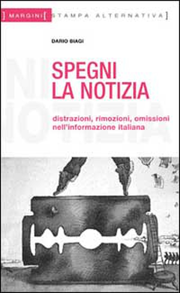 Spegni la notizia. Distrazioni, rimozioni, omissioni nell'informazione italiana - Librerie.coop Spegni la notizia. Distrazioni, rimozioni, omissioni nell'informazione italiana - Librerie.coop