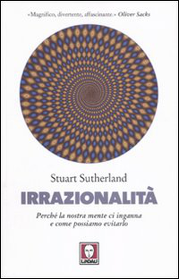 Irrazionalità. Perché la nostra mente ci inganna e come possiamo evitarlo - Librerie.coop Irrazionalità. Perché la nostra mente ci inganna e come possiamo evitarlo - Librerie.coop