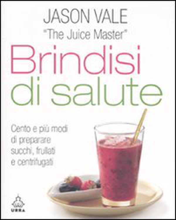 Brindisi di salute. Cento e più modi di preparare succhi, frullati e centrifugati - Librerie.coop Brindisi di salute. Cento e più modi di preparare succhi, frullati e centrifugati - Librerie.coop