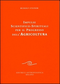 Impulsi scientifico-spirituali per il progresso dell'agricoltura. Corso sull'agricoltura - Librerie.coop