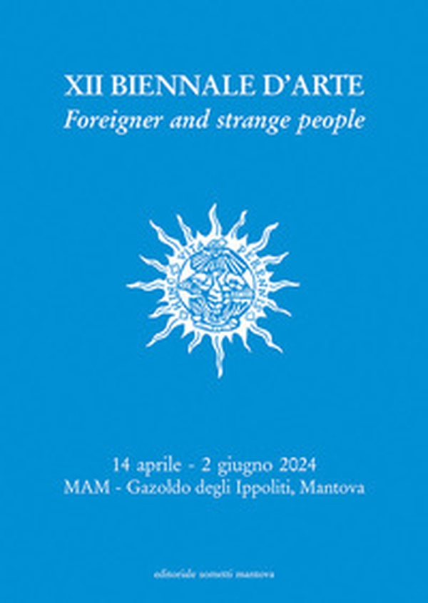 XII Biennale d'Arte. Foreigner and strange people. Museo d'Arte Moderna dell'Alto Mantovano - Librerie.coop XII Biennale d'Arte. Foreigner and strange people. Museo d'Arte Moderna dell'Alto Mantovano - Librerie.coop