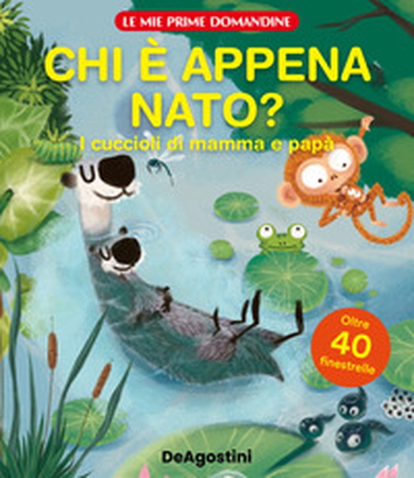 Chi è appena nato? I cuccioli di mamma e papà. Le mie prime domandine - Librerie.coop Chi è appena nato? I cuccioli di mamma e papà. Le mie prime domandine - Librerie.coop