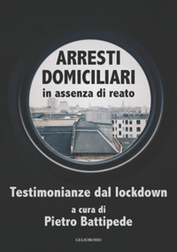 Arresti domiciliari in assenza di reato. Testimonianze dal lockdown - Librerie.coop Arresti domiciliari in assenza di reato. Testimonianze dal lockdown - Librerie.coop