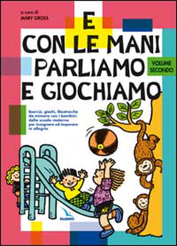 E con le mani parliamo e giochiamo. Esercizi, giochi, filastrocche da mimare con i bambini della scuola materna - Vol. 2 - Librerie.coop E con le mani parliamo e giochiamo. Esercizi, giochi, filastrocche da mimare con i bambini della scuola materna - Vol. 2 - Librerie.coop