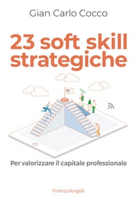 23 soft skill strategiche. Per valorizzare il capitale professionale - Librerie.coop