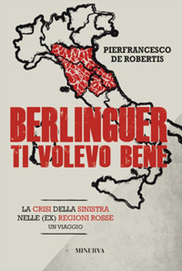 Berlinguer ti volevo bene. Viaggio nella crisi delle (ex) regioni rosse - Librerie.coop Berlinguer ti volevo bene. Viaggio nella crisi delle (ex) regioni rosse - Librerie.coop