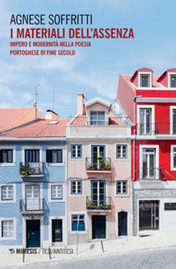 I materiali dell'assenza. Impero e modernità nella poesia portoghese di fine secolo - Librerie.coop I materiali dell'assenza. Impero e modernità nella poesia portoghese di fine secolo - Librerie.coop