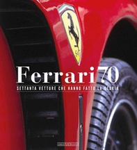 Ferrari 70. Settanta vetture che hanno fatto la storia - Librerie.coop