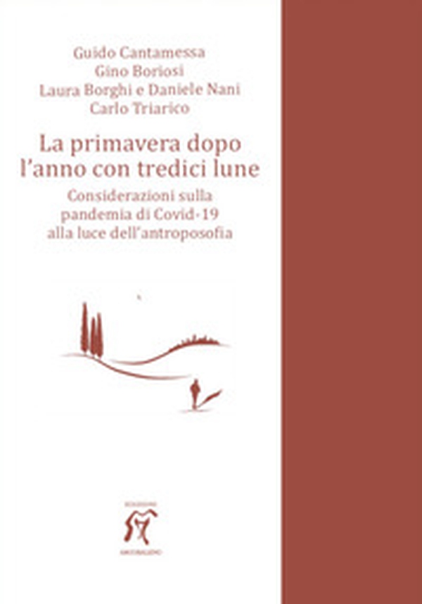La primavera dopo l'anno con tredici lune. Considerazioni sulla pandemia di Covid-19 alla luce dell'antroposofia - Librerie.coop La primavera dopo l'anno con tredici lune. Considerazioni sulla pandemia di Covid-19 alla luce dell'antroposofia - Librerie.coop