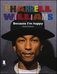 Pharrell Williams. Because I'm happy - Librerie.coop