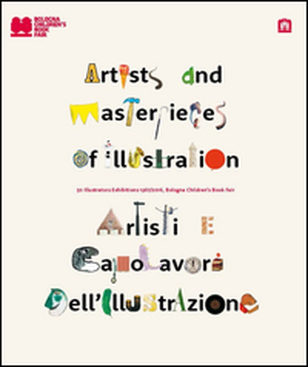 Artisti e capolavori dell'illustrazione. 50 illustrators exhibition 1967-2016. Ediz. italiana e inglese - Librerie.coop Artisti e capolavori dell'illustrazione. 50 illustrators exhibition 1967-2016. Ediz. italiana e inglese - Librerie.coop