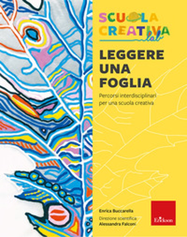 Leggere una foglia. Percorsi interdisciplinari per una scuola creativa - Librerie.coop Leggere una foglia. Percorsi interdisciplinari per una scuola creativa - Librerie.coop