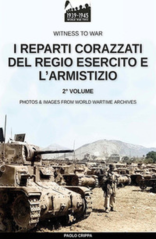 I reparti corazzati del Regio Esercito e l'Armistizio - Librerie.coop I reparti corazzati del Regio Esercito e l'Armistizio - Librerie.coop