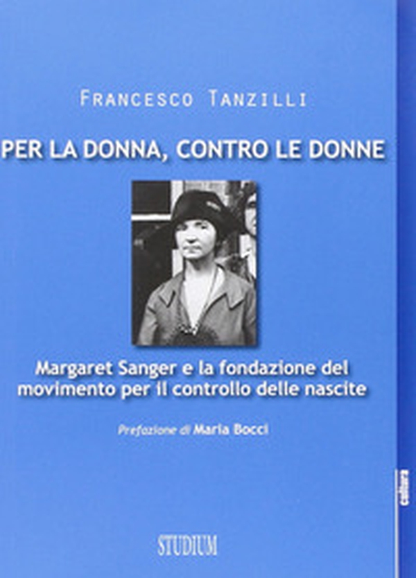 Per la donna, contro le donne. Margaret Sanger e la fondazione del movimento per il controllo delle nascite - Librerie.coop Per la donna, contro le donne. Margaret Sanger e la fondazione del movimento per il controllo delle nascite - Librerie.coop