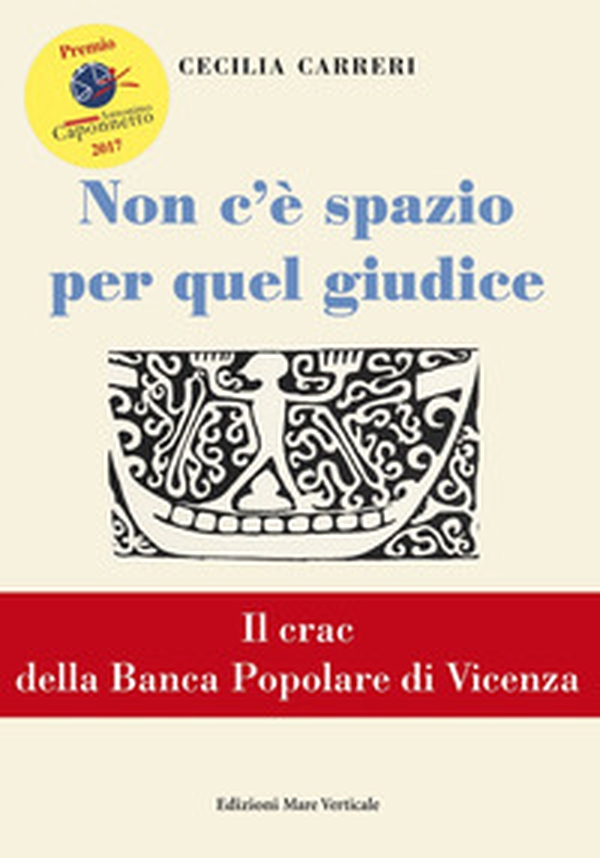 Non c'è spazio per quel giudice. Il crac della Banca Popolare di Vicenza - Librerie.coop Non c'è spazio per quel giudice. Il crac della Banca Popolare di Vicenza - Librerie.coop