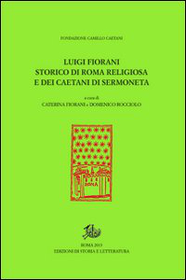 Luigi Fiorani storico di Roma religiosa e dei Caetani di Sermoneta - Librerie.coop Luigi Fiorani storico di Roma religiosa e dei Caetani di Sermoneta - Librerie.coop