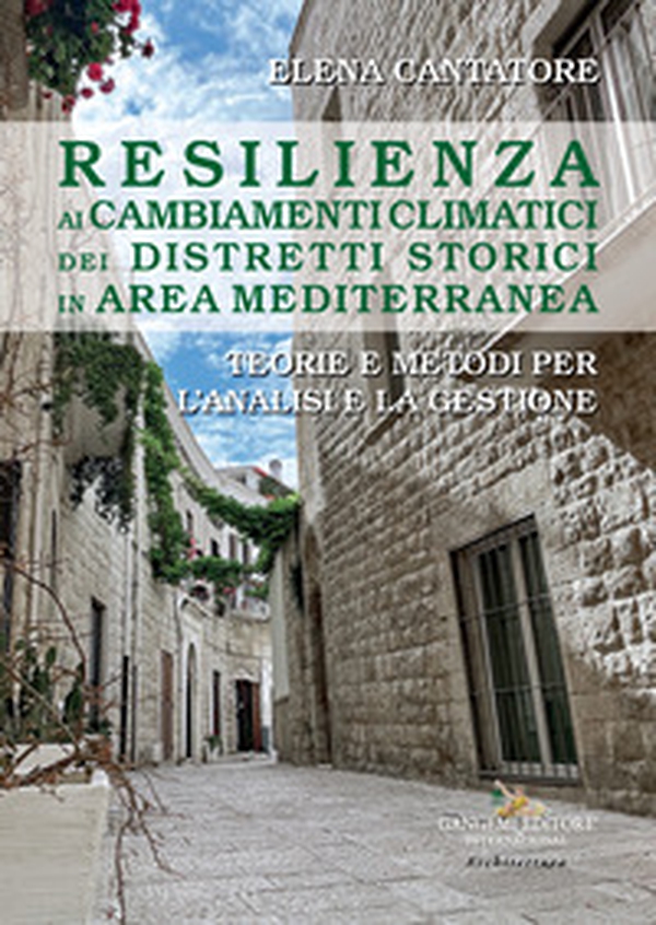 Resilienza ai cambiamenti climatici dei distretti storici in area mediterranea. Teorie e metodi per l'analisi e la gestione - Librerie.coop Resilienza ai cambiamenti climatici dei distretti storici in area mediterranea. Teorie e metodi per l'analisi e la gestione - Librerie.coop