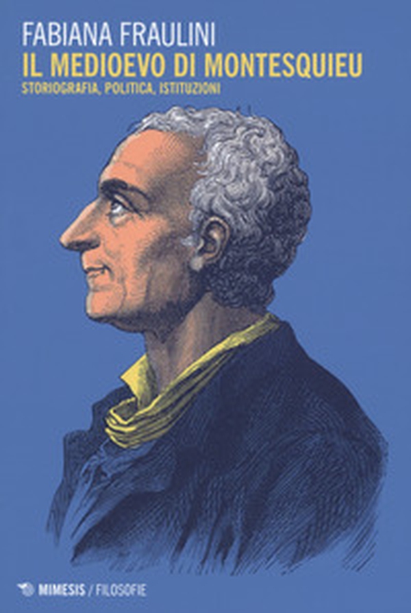 Il medioevo di Montesquieu. Storiografia, politica, istituzioni - Librerie.coop Il medioevo di Montesquieu. Storiografia, politica, istituzioni - Librerie.coop
