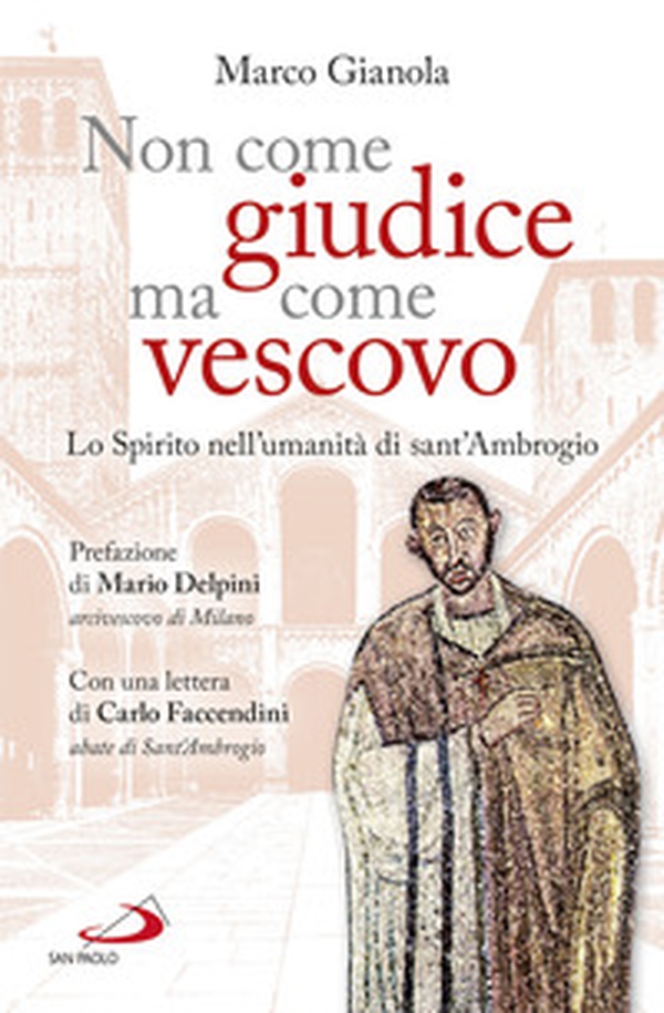 Non come giudice ma come vescovo. Lo Spirito nell'umanità di sant'Ambrogio - Librerie.coop Non come giudice ma come vescovo. Lo Spirito nell'umanità di sant'Ambrogio - Librerie.coop