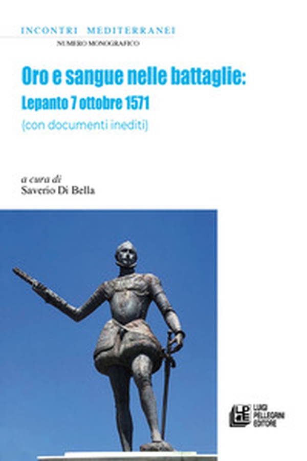 Oro e sangue nelle battaglie. Lepanto 7 ottobre 1571 (con documenti inediti) - Librerie.coop Oro e sangue nelle battaglie. Lepanto 7 ottobre 1571 (con documenti inediti) - Librerie.coop