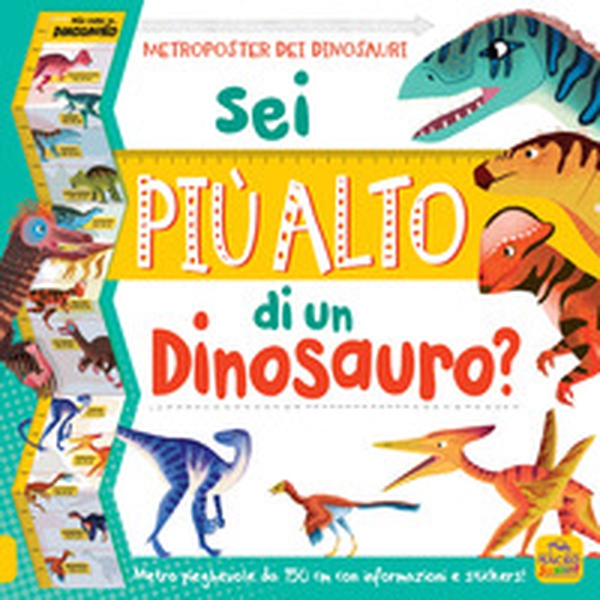 Sei più alto di un dinosauro? Con adesivi - Librerie.coop Sei più alto di un dinosauro? Con adesivi - Librerie.coop