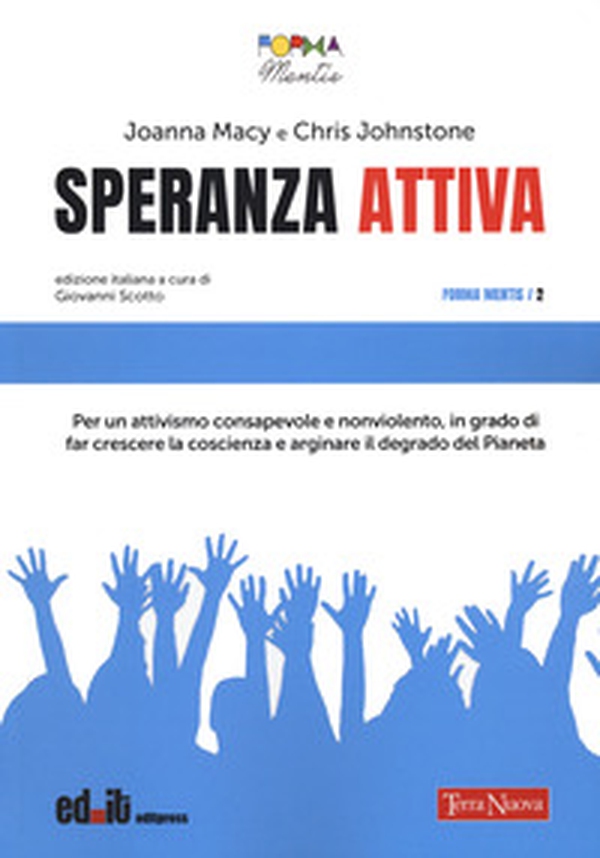 Speranza attiva. Per un attivismo consapevole e nonviolento, in grado di far crescere la coscienza e arginare il degrado del pianeta - Librerie.coop Speranza attiva. Per un attivismo consapevole e nonviolento, in grado di far crescere la coscienza e arginare il degrado del pianeta - Librerie.coop