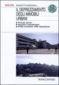 Il deprezzamento degli immobili urbani. Principi teorici, approcci metodologici, profili innovativi nella valutazione - Librerie.coop