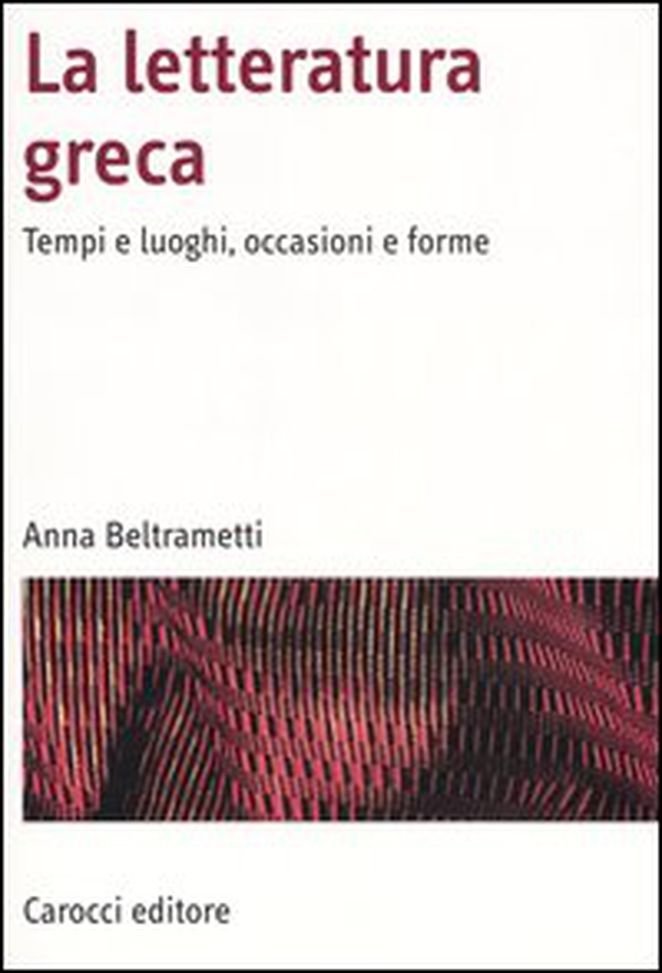 La letteratura greca. Tempi e luoghi, occasioni e forme - Librerie.coop La letteratura greca. Tempi e luoghi, occasioni e forme - Librerie.coop