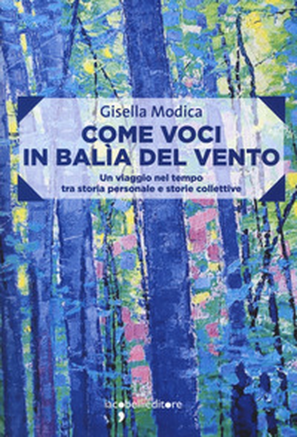 Come voci in balia del vento. Un viaggio nel tempo tra storia personale e storie collettive - Librerie.coop Come voci in balia del vento. Un viaggio nel tempo tra storia personale e storie collettive - Librerie.coop