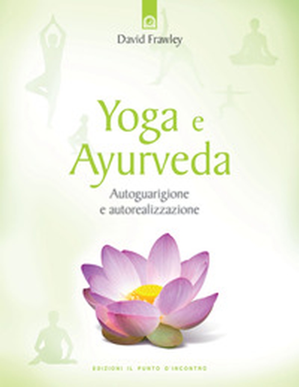 Yoga e ayurveda. Autoguarigione e autorealizzazione - Librerie.coop Yoga e ayurveda. Autoguarigione e autorealizzazione - Librerie.coop