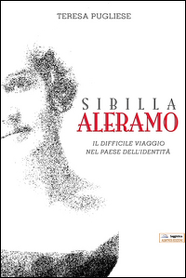 Sibilla Aleramo. Il difficile viaggio nel paese dell'identità - Librerie.coop Sibilla Aleramo. Il difficile viaggio nel paese dell'identità - Librerie.coop