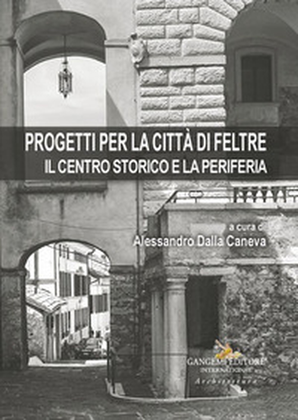 Progetti per la città di Feltre. Il centro storico e la periferia - Librerie.coop Progetti per la città di Feltre. Il centro storico e la periferia - Librerie.coop