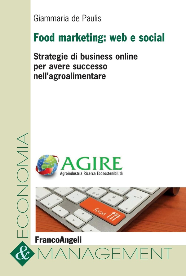 Food marketing: web e social. Strategie di business online per avere successo nell'agroalimentare - Librerie.coop Food marketing: web e social. Strategie di business online per avere successo nell'agroalimentare - Librerie.coop