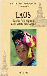 Laos. L'antica Asia bagnata dalla Madre delle Acque - Librerie.coop
