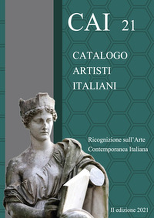 CAI 21. Catalogo Artisti Italiani. Ricognizione sull'arte contemporanea italiana - Librerie.coop CAI 21. Catalogo Artisti Italiani. Ricognizione sull'arte contemporanea italiana - Librerie.coop