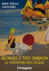 Georges e Tigy Simenon. La seduzione dell'acqua - Librerie.coop