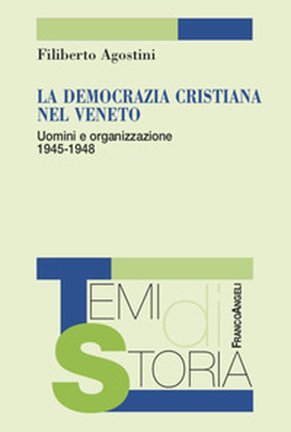 La Democrazia Cristiana nel Veneto. Uomini e organizzazione 1945-1948 - Librerie.coop La Democrazia Cristiana nel Veneto. Uomini e organizzazione 1945-1948 - Librerie.coop